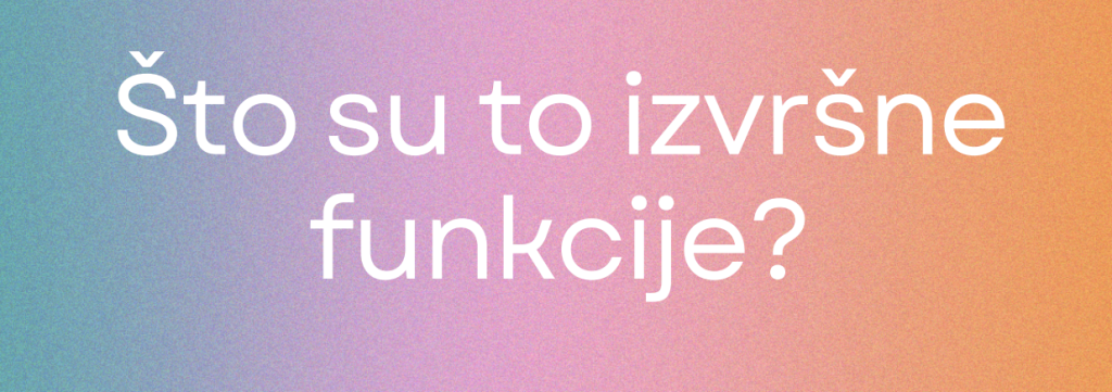 Što su to izvršne funkcije