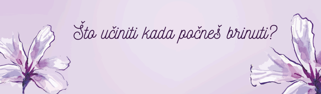 Što učiniti kad počneš brinuti